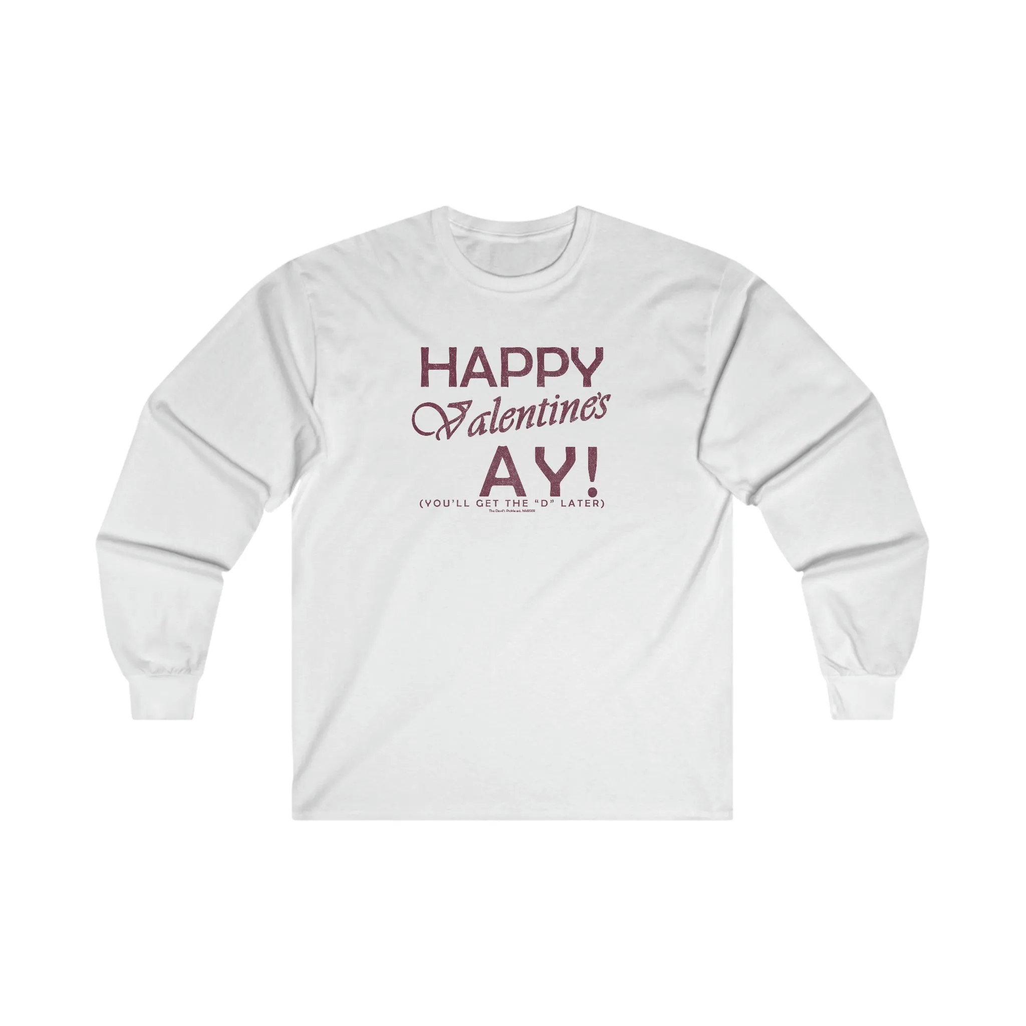 Happy Valentine's Ay You'll Get The D Later Long Sleeve Tee
