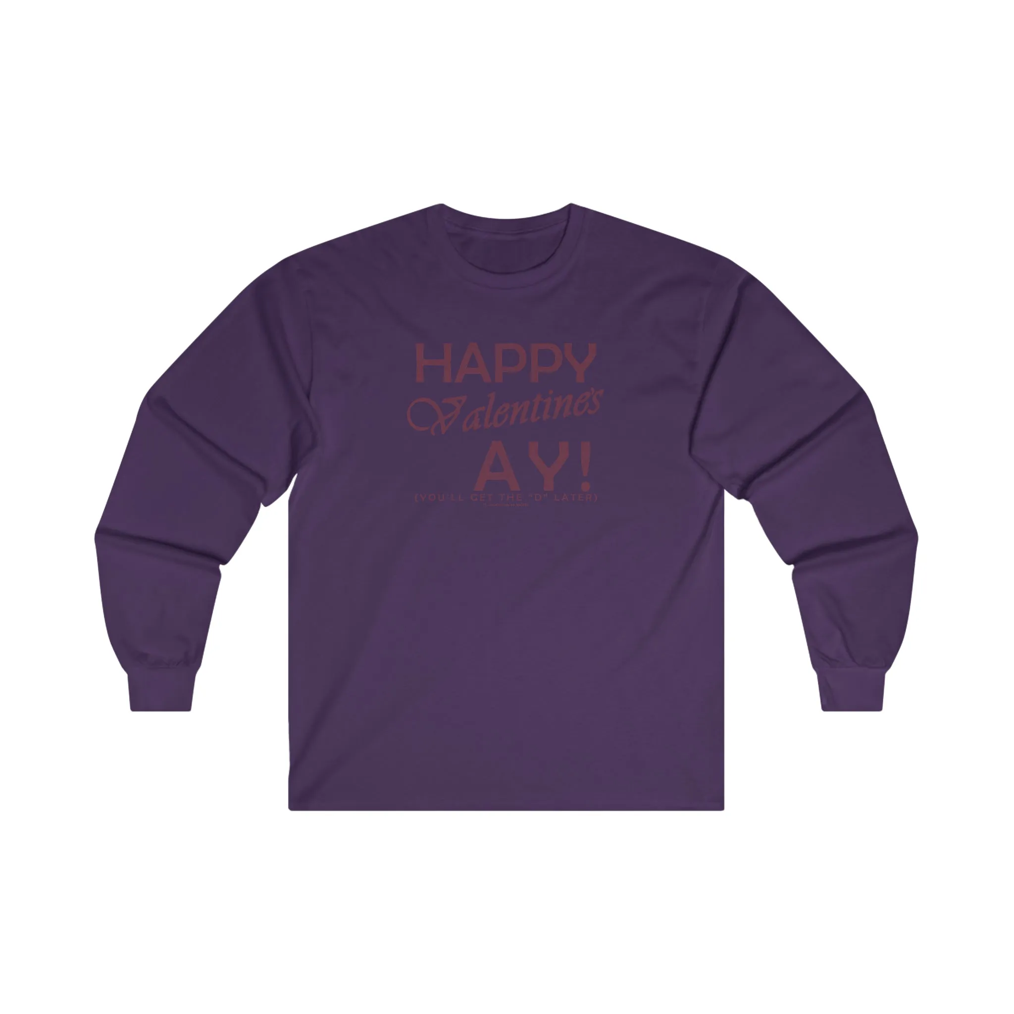 Happy Valentine's Ay You'll Get The D Later Long Sleeve Tee